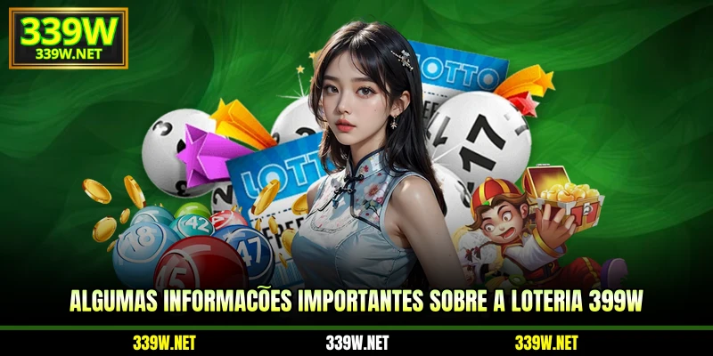 Algumas informações importantes sobre a loteria 399W