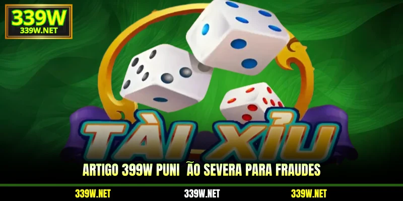 Artigo 399W punição severa para fraudes