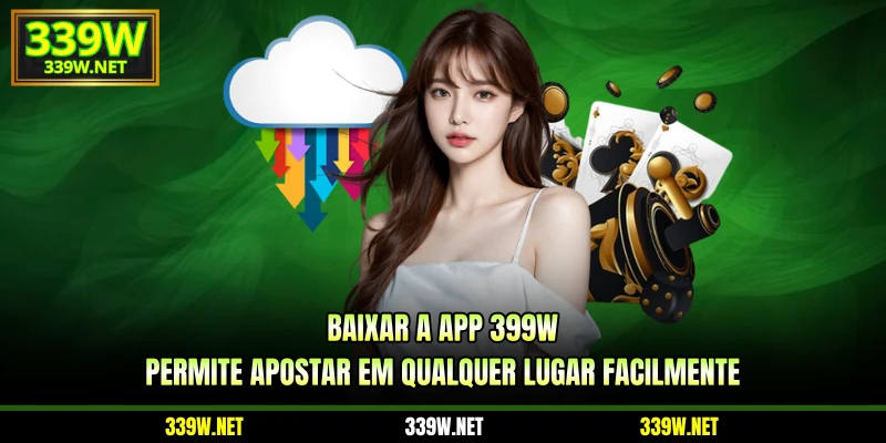 Baixar a app 399W permite apostar em qualquer lugar facilmente