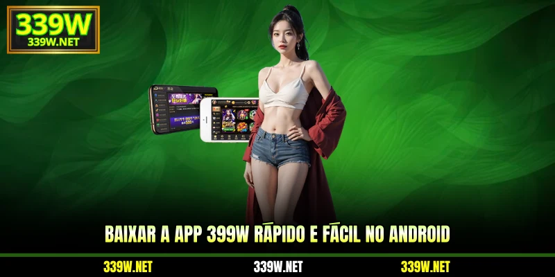 Baixar a app 399W rápido e fácil no Android