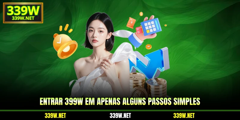 Entrar 399W em apenas alguns passos simples