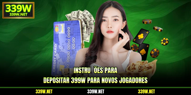 Instruções para depositar 399W para novos jogadores