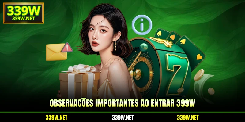 Observações importantes ao entrar 399W