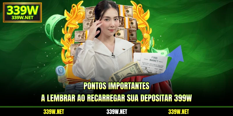 Pontos importantes a lembrar ao recarregar sua depositar 399W
