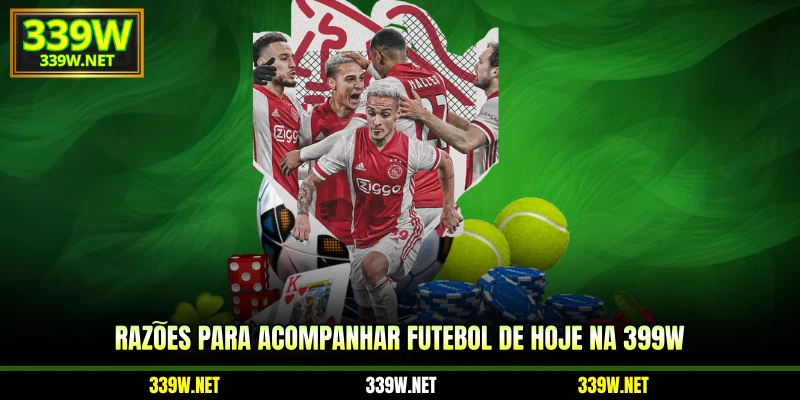 Razões para acompanhar futebol de hoje na 399W