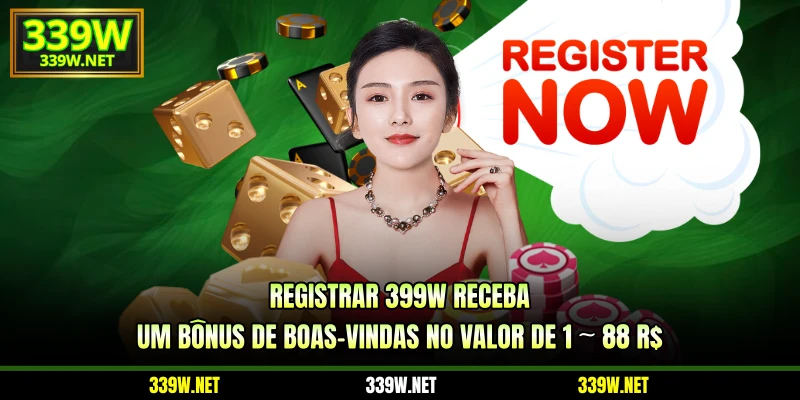 Registrar 399W receba um bônus de boas-vindas no valor de 1 ~ 88 R$