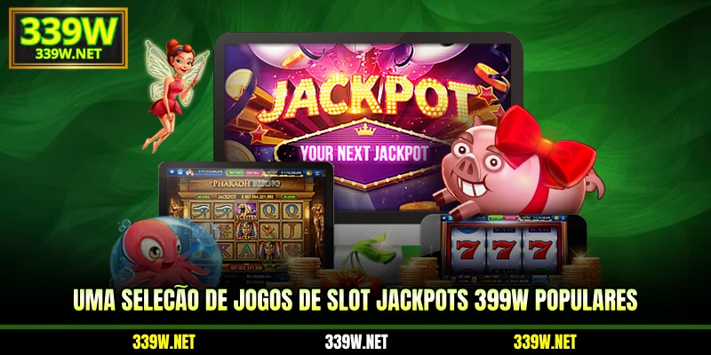 Uma seleção de jogos de Slot Jackpots 399W populares
