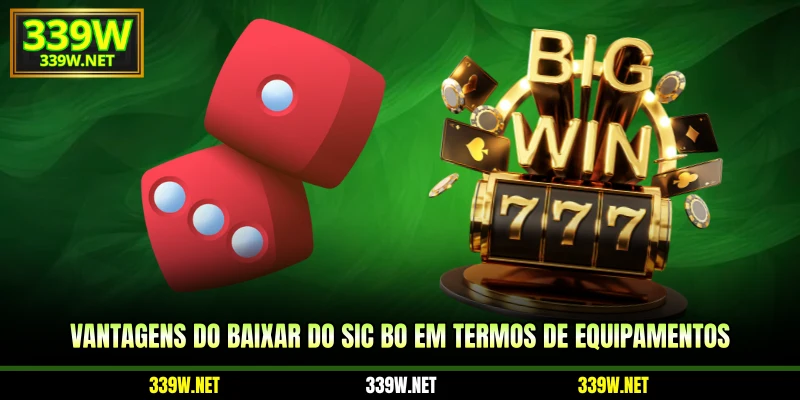 Vantagens do baixar do Sic Bo em termos de equipamentos