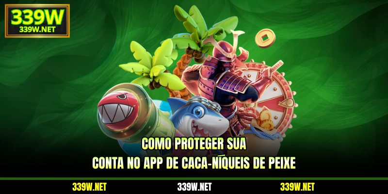 Como proteger sua conta no app de caça-níqueis de peixe