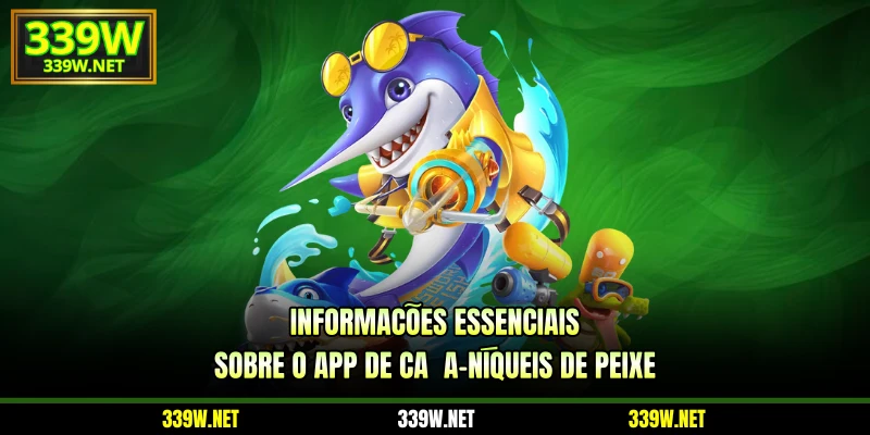 Informações essenciais sobre o app de caça-níqueis de peixe
