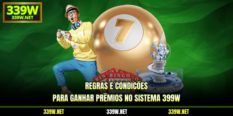 Regras e condições para ganhar prêmios no sistema 399W