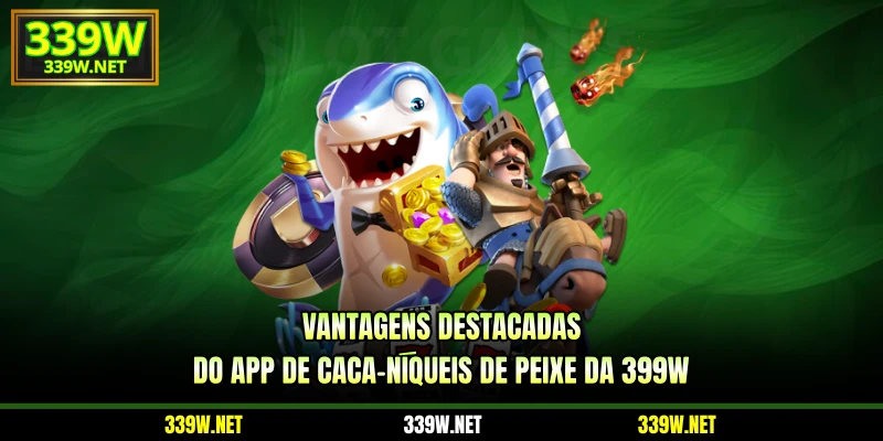 Vantagens destacadas do app de caça-níqueis de peixe da 399W